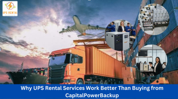 Why UPS Rental Services Work Better Than Buying from Capital Power Backup or Any Other Provider